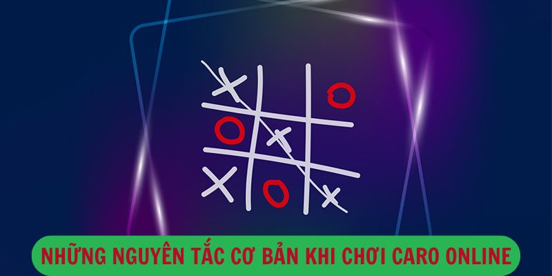 Những Nguyên Tắc Cơ Bản Khi Chơi Caro Online