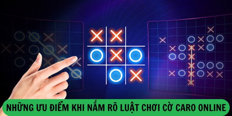 Những Ưu Điểm Khi Nắm Rõ Luật Chơi Cờ Caro Online