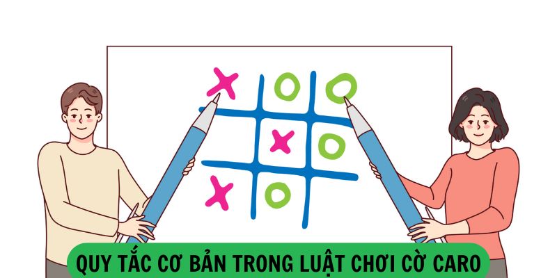 Quy Tắc Cơ Bản Trong Luật Chơi Cờ Caro