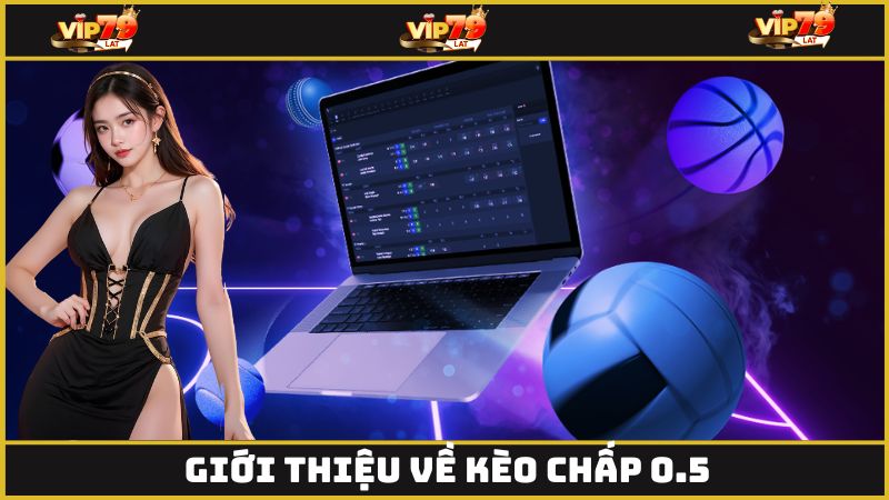 Tổng quan nét chung về kèo chấp 0.5