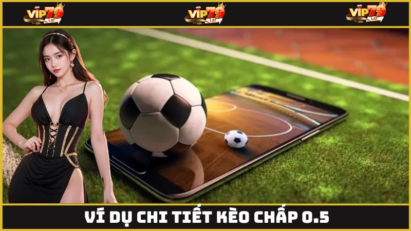 Ví dụ rõ nét nhất về hình thức cược chấp 0.5
