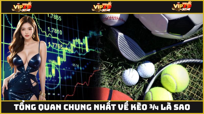 Đôi nét tổng quan chung nhất về kèo ¾ là sao