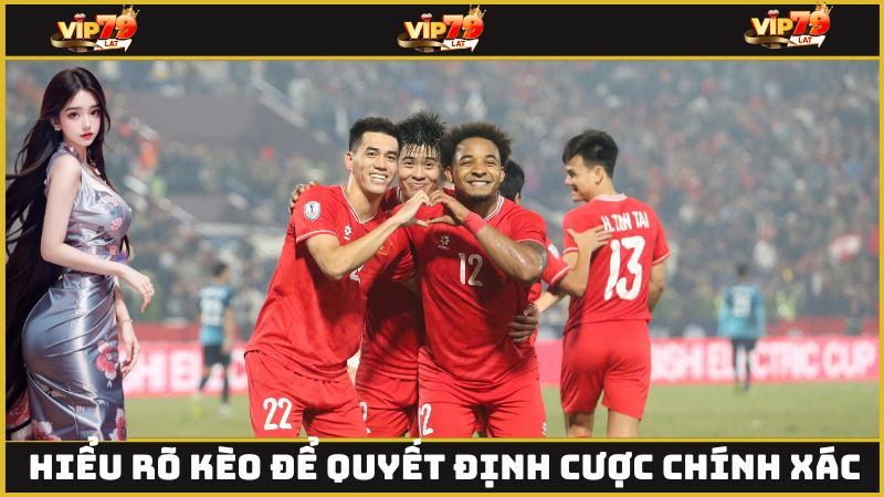 Hiểu rõ các loại kèo để có quyết định đặt cược chính xác