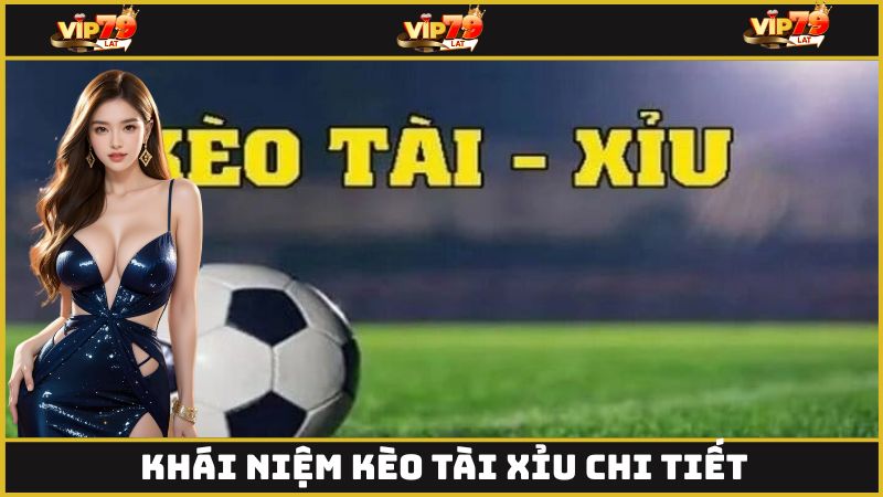 Khái niệm kèo tài xỉu chi tiết