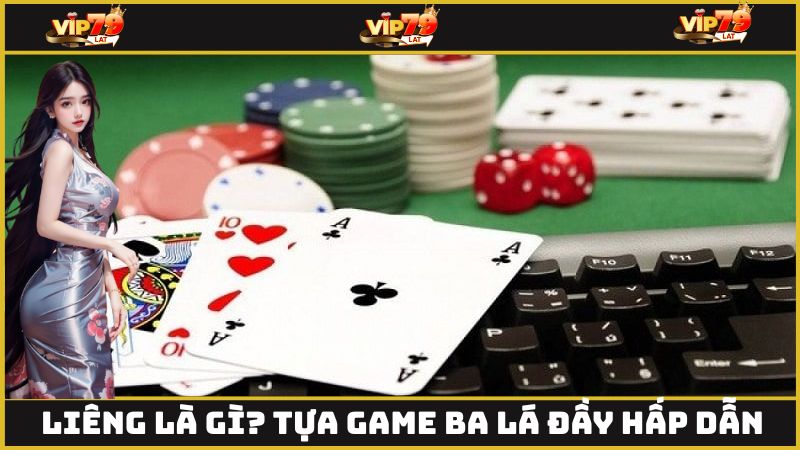 Liêng là gì? Tựa game ba lá đầy hấp dẫn