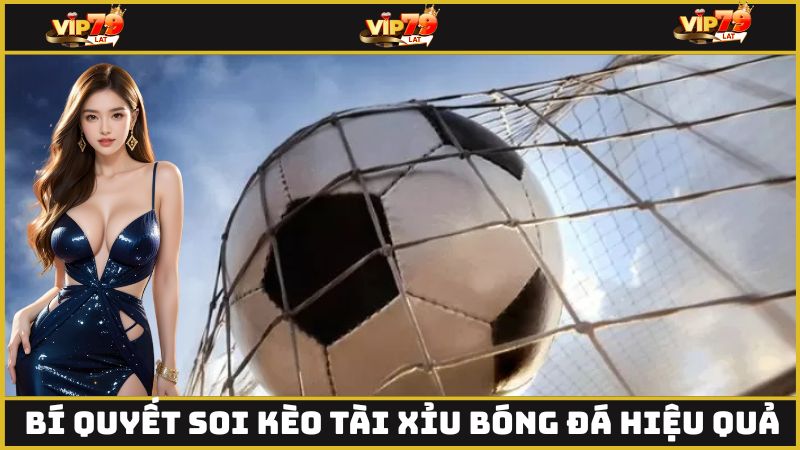 Bí quyết soi kèo tài xỉu bóng đá hiệu quả